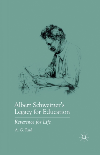 Albert Schweitzer’s Legacy for Education : Reverence for Life, Paperback / softback Book