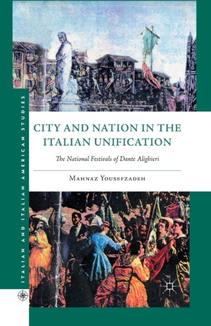 City and Nation in the Italian Unification : The National Festivals of Dante Alighieri, Paperback / softback Book