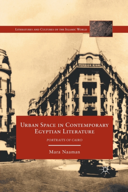 Urban Space in Contemporary Egyptian Literature : Portraits of Cairo, Paperback / softback Book