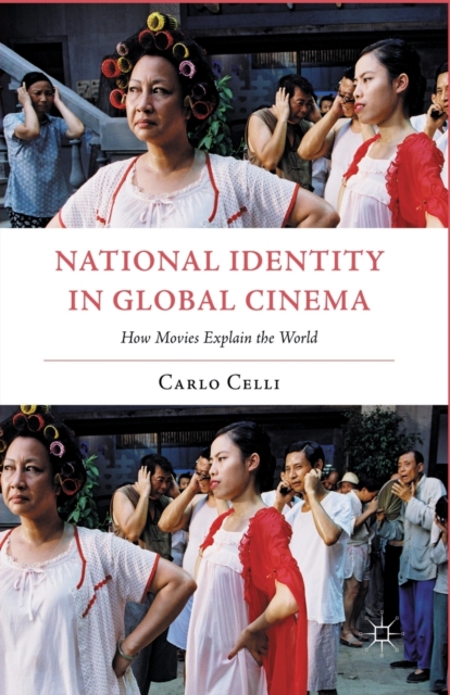 National Identity in Global Cinema : How Movies Explain the World, Paperback / softback Book