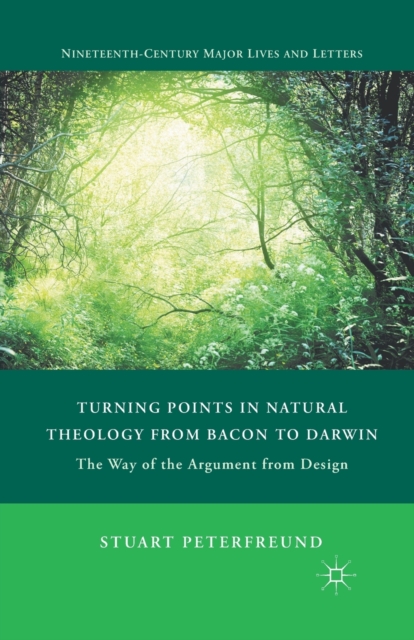 Turning Points in Natural Theology from Bacon to Darwin : The Way of the Argument from Design, Paperback / softback Book