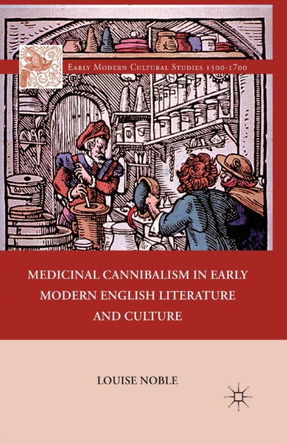 Medicinal Cannibalism in Early Modern English Literature and Culture, Paperback / softback Book