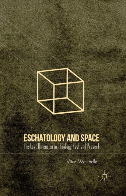 Eschatology and Space : The Lost Dimension in Theology Past and Present, Paperback / softback Book