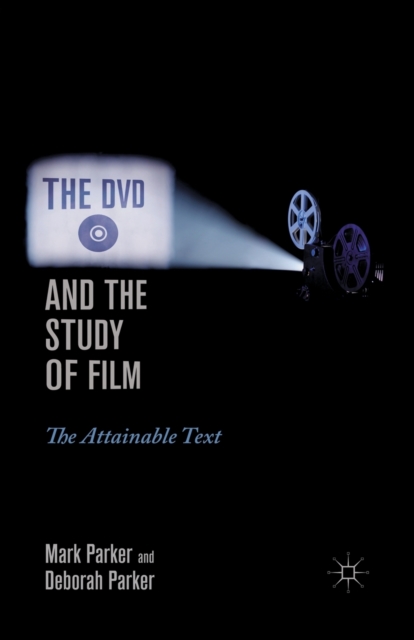 The DVD and the Study of Film : The Attainable Text, Paperback / softback Book