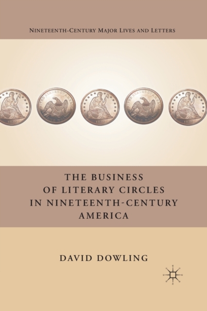 The Business of Literary Circles in Nineteenth-Century America, Paperback / softback Book