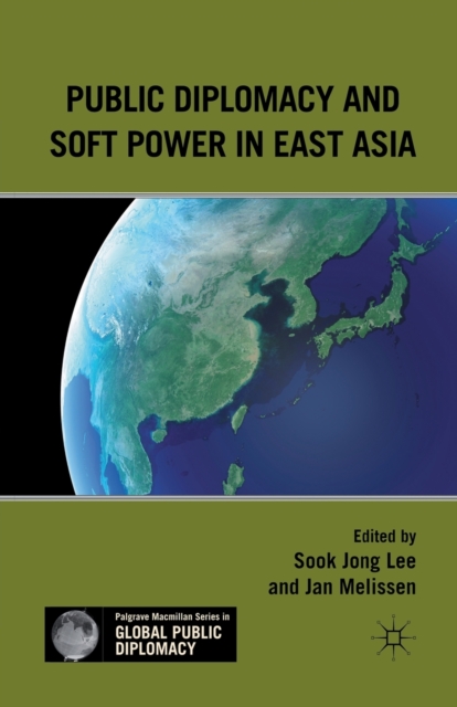 Public Diplomacy and Soft Power in East Asia, Paperback / softback Book