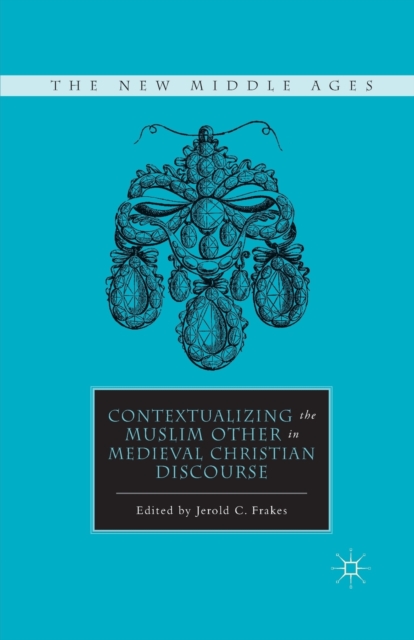 Contextualizing the Muslim Other in Medieval Christian Discourse, Paperback / softback Book