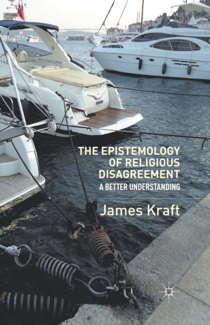 The Epistemology of Religious Disagreement : A Better Understanding, Paperback / softback Book