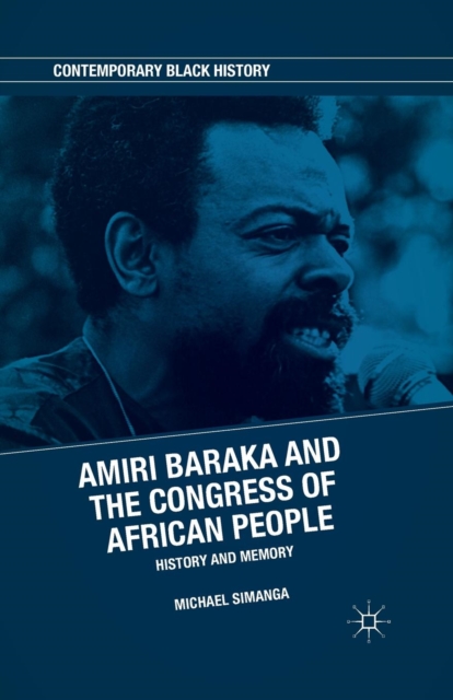 Amiri Baraka and the Congress of African People : History and Memory, Paperback / softback Book