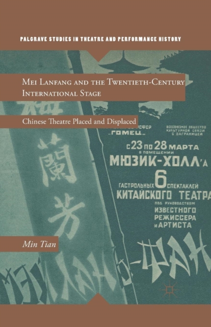Mei Lanfang and the Twentieth-Century International Stage : Chinese Theatre Placed and Displaced, Paperback / softback Book