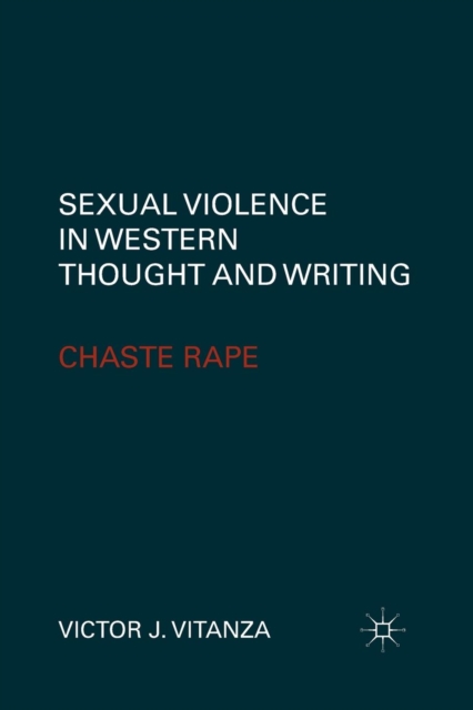 Sexual Violence in Western Thought and Writing : Chaste Rape, Paperback / softback Book