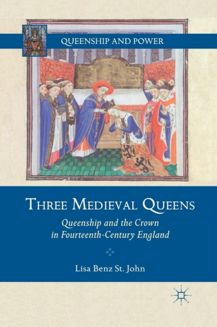 Three Medieval Queens : Queenship and the Crown in Fourteenth-Century England, Paperback / softback Book