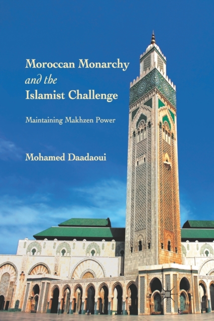 Moroccan Monarchy and the Islamist Challenge : Maintaining Makhzen Power, Paperback / softback Book