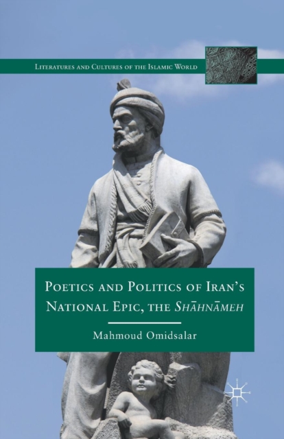 Poetics and Politics of Iran’s National Epic, the Sh?hn?meh, Paperback / softback Book