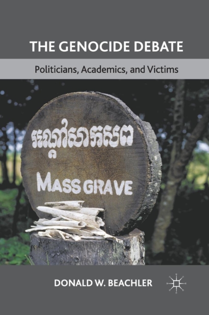The Genocide Debate : Politicians, Academics, and Victims, Paperback / softback Book