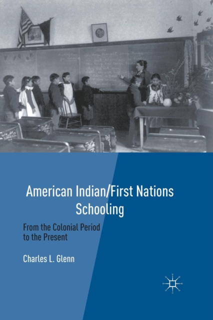 American Indian/First Nations Schooling : From the Colonial Period to the Present, Paperback / softback Book