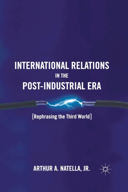 International Relations in the Post-Industrial Era : Rephrasing the Third World, Paperback / softback Book
