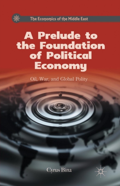 A Prelude to the Foundation of Political Economy : Oil, War, and Global Polity, Paperback / softback Book