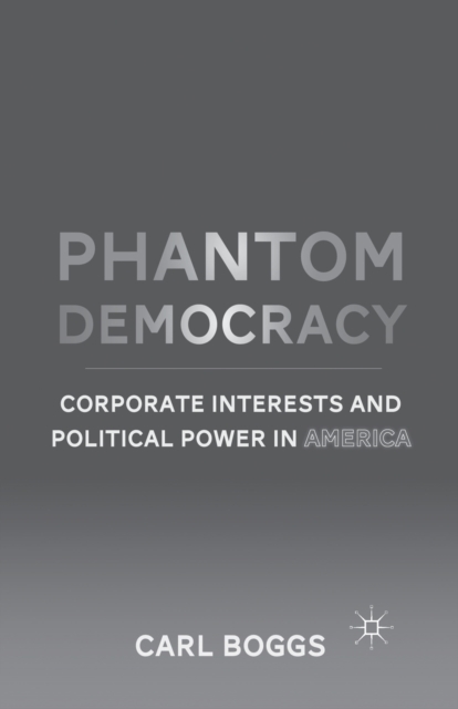 Phantom Democracy : Corporate Interests and Political Power in America, Paperback / softback Book