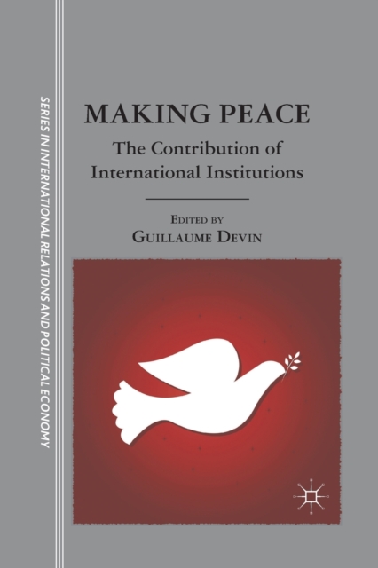 Making Peace : The Contribution of International Institutions, Paperback / softback Book
