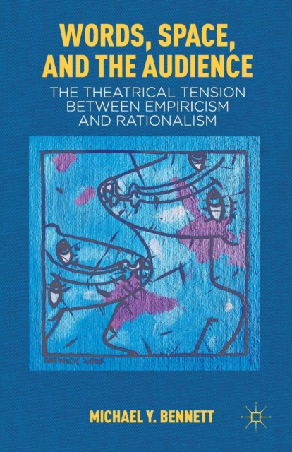 Words, Space, and the Audience : The Theatrical Tension between Empiricism and Rationalism, Paperback / softback Book