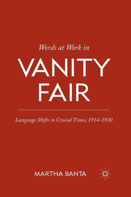 Words at Work in Vanity Fair : Language Shifts in Crucial Times, 1914-1930, Paperback / softback Book