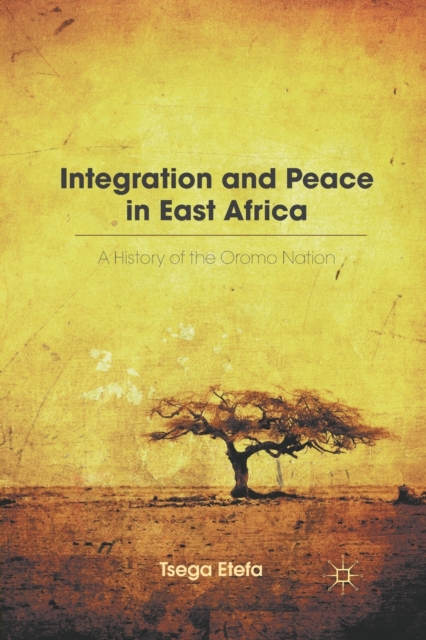 Integration and Peace in East Africa : A History of the Oromo Nation, Paperback / softback Book