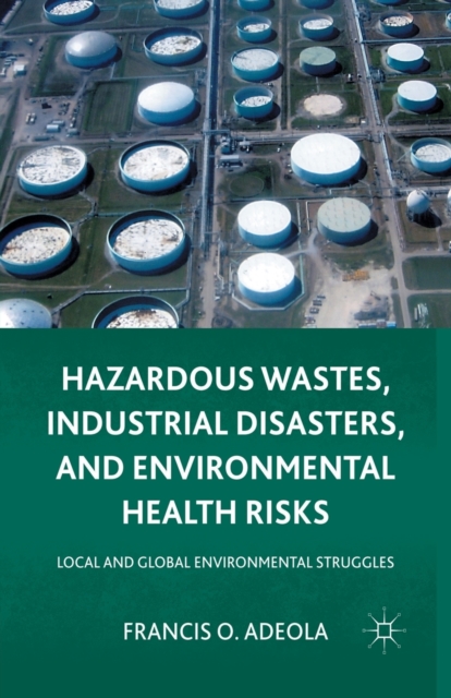 Hazardous Wastes, Industrial Disasters, and Environmental Health Risks : Local and Global Environmental Struggles, Paperback / softback Book