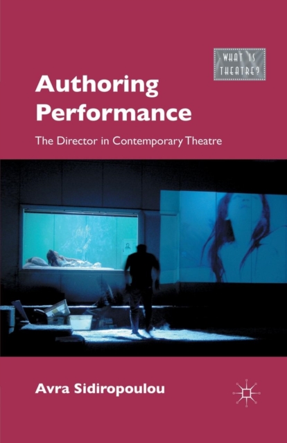 Authoring Performance : The Director in Contemporary Theatre, Paperback / softback Book