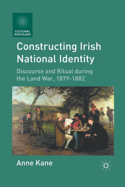 Constructing Irish National Identity : Discourse and Ritual during the Land War, 1879-1882, Paperback / softback Book