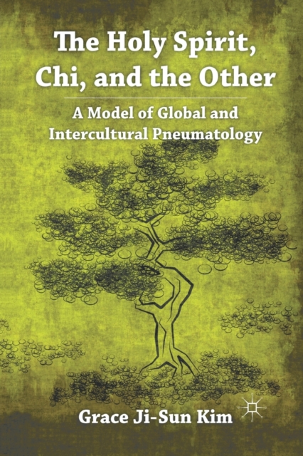 The Holy Spirit, Chi, and the Other : A Model of Global and Intercultural Pneumatology, Paperback / softback Book