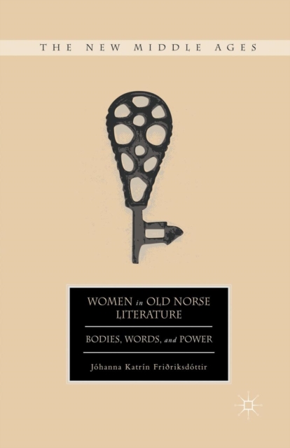 Women in Old Norse Literature : Bodies, Words, and Power, Paperback / softback Book