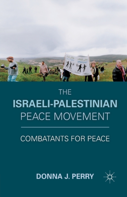 The Israeli-Palestinian Peace Movement : Combatants for Peace, Paperback / softback Book