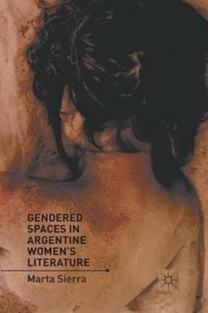 Gendered Spaces in Argentine Women's Literature, Paperback / softback Book
