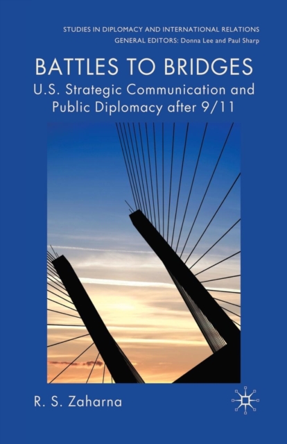 Battles to Bridges : US Strategic Communication and Public Diplomacy after 9/11, Paperback / softback Book