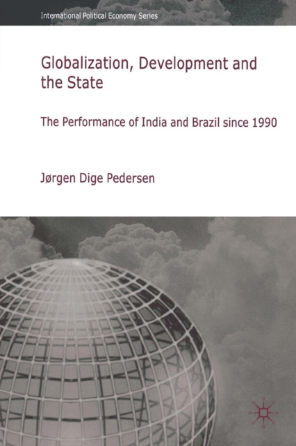 Globalization, Development and The State : The Performance of India and Brazil since 1990, Paperback / softback Book