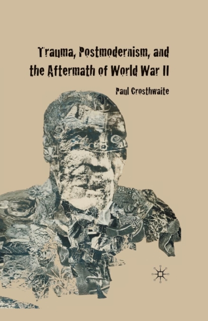 Trauma, Postmodernism and the Aftermath of World War II, Paperback / softback Book