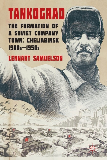 Tankograd : The Formation of a Soviet Company Town: Cheliabinsk, 1900s-1950s, Paperback / softback Book
