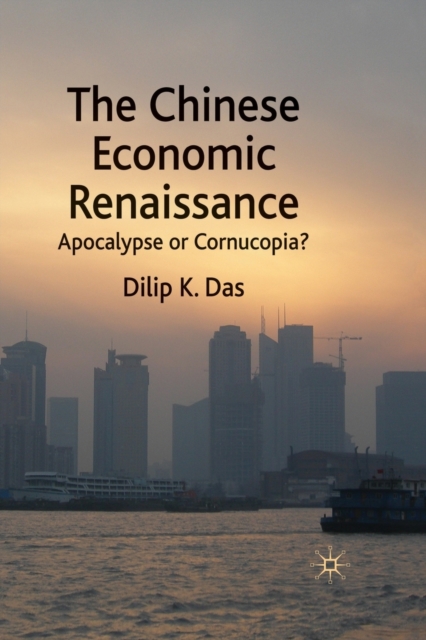 The Chinese Economic Renaissance : Apocalypse or Cornucopia?, Paperback / softback Book