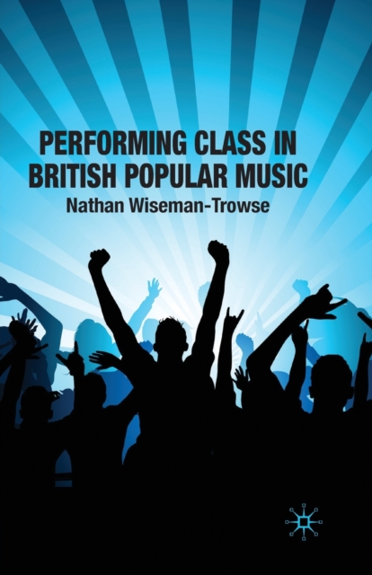 Performing Class in British Popular Music, Paperback / softback Book