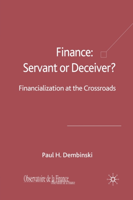 Finance: Servant or Deceiver? : Financialization at the Crossroads, Paperback / softback Book