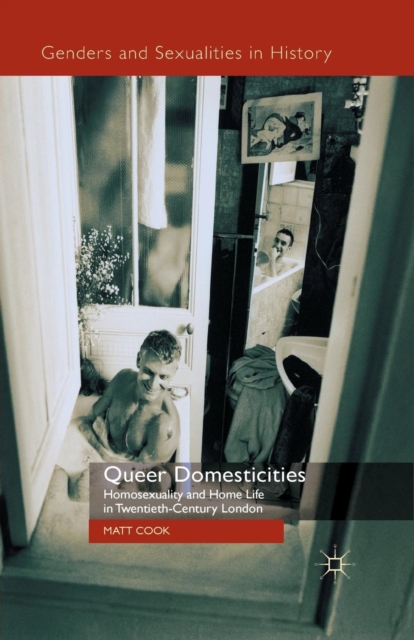 Queer Domesticities : Homosexuality and Home Life in Twentieth-Century London, Paperback / softback Book
