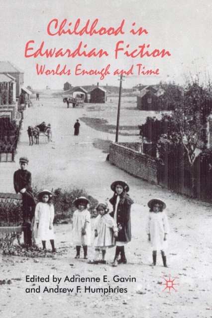 Childhood in Edwardian Fiction : Worlds Enough and Time, Paperback / softback Book