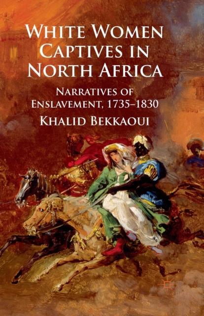 White Women Captives in North Africa : Narratives of Enslavement, 1735-1830, Paperback / softback Book
