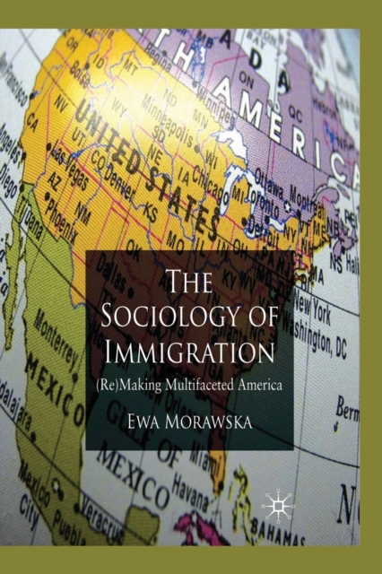 A Sociology of Immigration : (Re)Making Multifaceted America, Paperback / softback Book