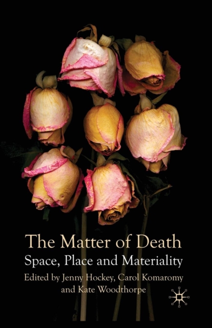 The Matter of Death : Space, Place and Materiality, Paperback / softback Book
