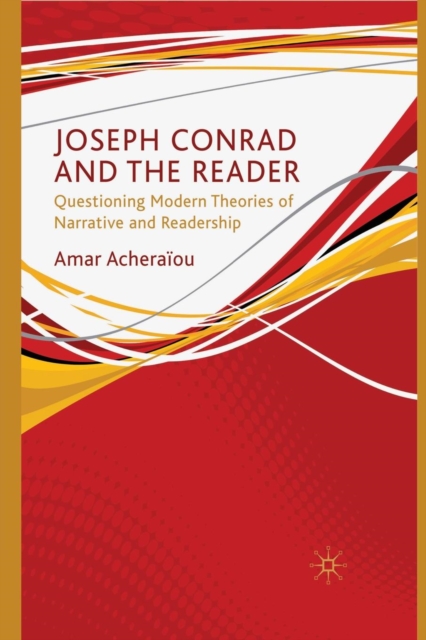 Joseph Conrad and the Reader : Questioning Modern Theories of Narrative and Readership, Paperback / softback Book