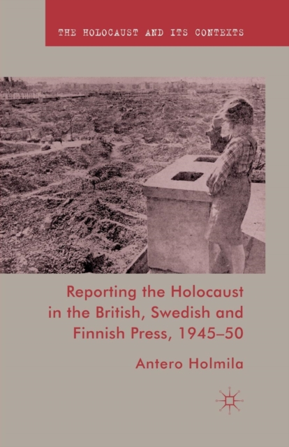 Reporting the Holocaust in the British, Swedish and Finnish Press, 1945-50, Paperback / softback Book