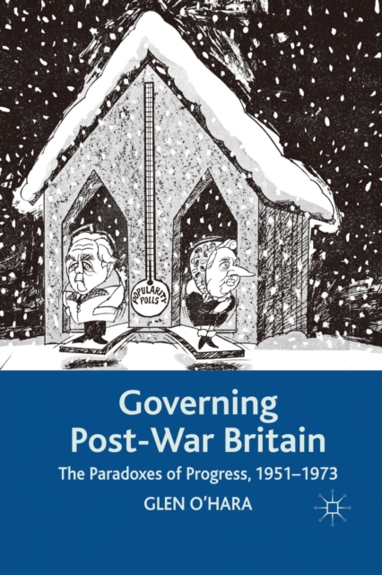 Governing Post-War Britain : The Paradoxes of Progress, 1951-1973, Paperback / softback Book