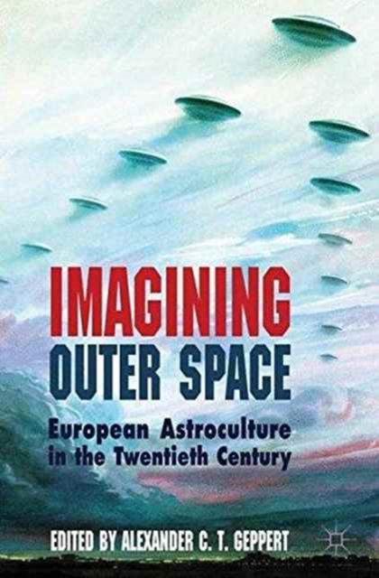 Imagining Outer Space : European Astroculture in the Twentieth Century, Paperback / softback Book